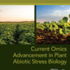 Current Omics Advancement in Plant Abiotic Stress Biology - 1st Edition