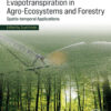 Evapotranspiration in Agro-Ecosystems and Forestry