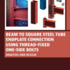 Beam to Square Steel Tube Endplate Connection Using Thread-Fixed One-Side Bolts - 1st Edition