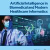 Artificial Intelligence in Biomedical and Modern Healthcare Informatics - 1st Edition