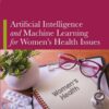 Artificial Intelligence and Machine Learning for Women’s Health Issues - 1st Edition
