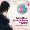 Critical Heart Condition During Pregnancy - 1st Edition