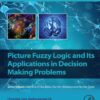 Picture Fuzzy Logic and Its Applications in Decision Making Problems - 1st Edition