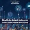 TinyML for Edge Intelligence in IoT and LPWAN Networks - 1st Edition