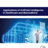 Applications of Artificial Intelligence in Healthcare and Biomedicine - 1st Edition