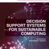 Decision Support Systems for Sustainable Computing - 1st Edition