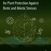 Environmentally Safe Strategies for Plant Protection Against Biotic and Abiotic Stresses