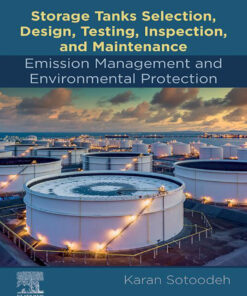 Storage Tanks Selection, Design, Testing, Inspection, and Maintenance: Emission Management and Environmental Protection - 1st Edition