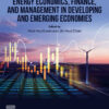 Energy Economics, Finance, and Management in Developing and Emerging  Economies