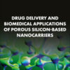 Drug Delivery and Biomedical Applications of Porous Silicon-Based Nanocarriers