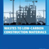 Wastes to Low-Carbon Construction Materials