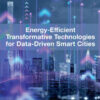 Energy-Efficient Transformative Technologies for Data-Driven Smart Cities