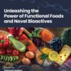 Unleashing the Power of Functional Foods and Novel Bioactives