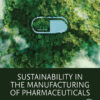 Sustainability in the Manufacturing of Pharmaceuticals