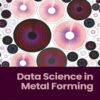 Data Science in Metal Forming