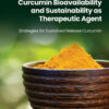 Curcumin Bioavailability and Sustainability as Therapeutic Agent
