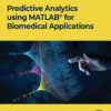 Predictive Analytics using MATLAB(R) for Biomedical Applications - 1st Edition