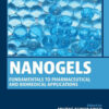Nanogels: Fundamentals to Pharmaceutical and Biomedical Applications
