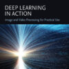 Deep Learning in Action: Image and Video  Processing for Practical Use
