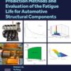 Prediction Methods and Evaluation of the Fatigue Life for Automotive Structural Components