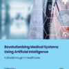 Revolutionizing Medical Systems using Artificial Intelligence