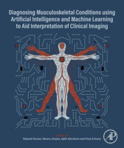 Diagnosing Musculoskeletal Conditions using Artifical Intelligence and Machine Learning to Aid Interpretation of Clinical Imaging - 1st Edition
