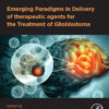 Emerging Paradigms in Delivery of Therapeutic Agents for the Treatment of Glioblastoma