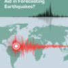 Can Artificial Intelligence Aid in Forecasting Earthquakes?