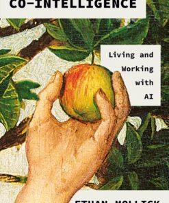 Co-Intelligence: Living and Working with AI