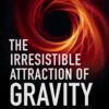 The Irresistible Attraction of Gravity