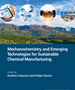 Mechanochemistry and Emerging Technologies for Sustainable Chemical Manufacturing - 1st Edition