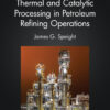 Thermal and Catalytic Processing in Petroleum Refining Operations - 1st Edition