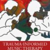 Trauma-Informed Music Therapy - 1st Edition