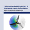Computational Fluid Dynamics in Renewable Energy Technologies - 1st Edition