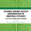 Designer Biochar Assisted Bioremediation of Industrial Effluents - 1st Edition