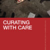 Curating with Care - 1st Edition