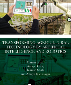 Transforming Agricultural Technology by Artificial Intelligence and Robotics - 1st Edition