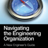Navigating the Engineering Organization - 1st Edition