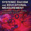 Systemic Racism and Educational Measurement - 1st Edition