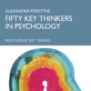Fifty Key Thinkers in Psychology - 2nd Edition