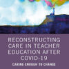 Reconstructing Care in Teacher Education after COVID-19 - 1st Edition