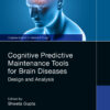 Cognitive Predictive Maintenance Tools for Brain Diseases - 1st Edition