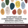 Acceptance and Commitment Therapy for Behavior Analysts - 1st Edition