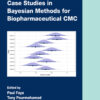 Case Studies in Bayesian Methods for Biopharmaceutical CMC - 1st Edition