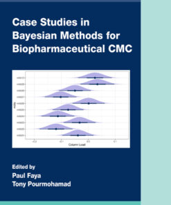 Case Studies in Bayesian Methods for Biopharmaceutical CMC - 1st Edition