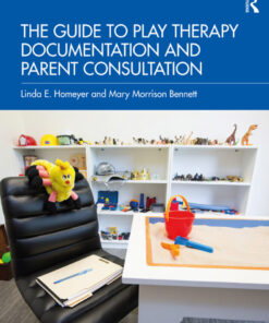 The Guide to Play Therapy Documentation and Parent Consultation - 1st Edition