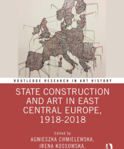 State Construction and Art in East Central Europe, 1918-2018 - 1st Edition