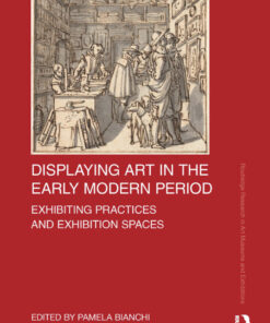 Displaying Art in the Early Modern Period - 1st Edition
