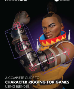 A Complete Guide to Character Rigging for Games Using Blender - 1st Edition