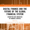 Digital Finance and the Future of the Global Financial System - 1st Edition